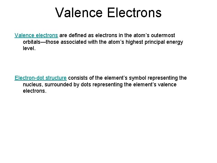 Valence Electrons Valence electrons are defined as electrons in the atom’s outermost orbitals—those associated