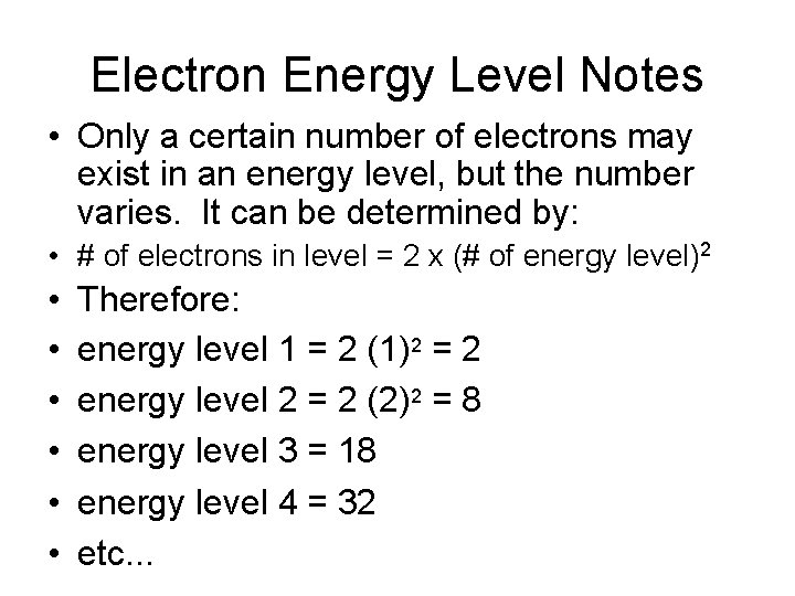 Electron Energy Level Notes • Only a certain number of electrons may exist in