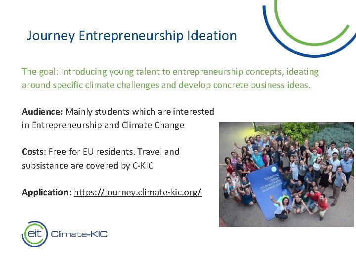 Journey Entrepreneurship Ideation The goal: Introducing young talent to entrepreneurship concepts, ideating around specific