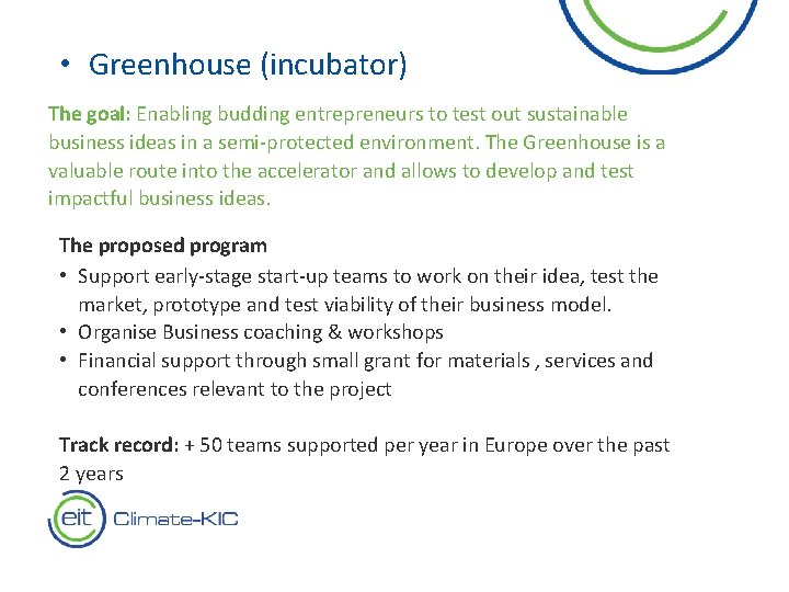  • Greenhouse (incubator) The goal: Enabling budding entrepreneurs to test out sustainable business