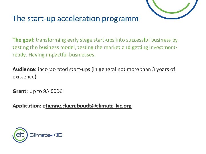 The start-up acceleration programm The goal: transforming early stage start-ups into successful business by