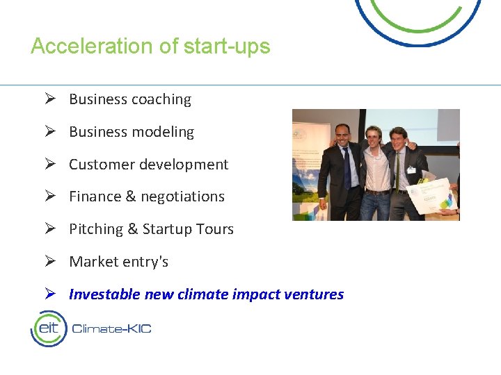 Acceleration of start-ups Ø Business coaching Ø Business modeling Ø Customer development Ø Finance