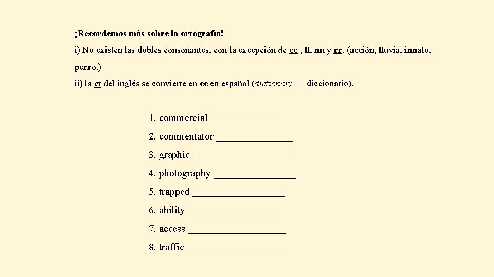 ¡Recordemos más sobre la ortografía! i) No existen las dobles consonantes, con la excepción