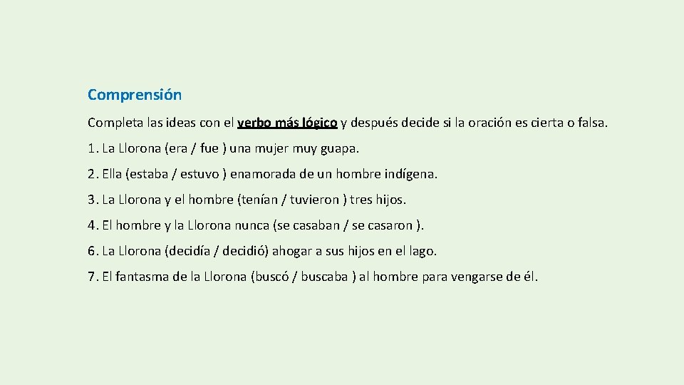 Comprensión Completa las ideas con el verbo más lógico y después decide si la