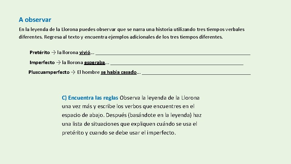 A observar En la leyenda de la Llorona puedes observar que se narra una