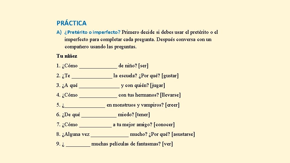 PRÁCTICA A) ¿Pretérito o imperfecto? Primero decide si debes usar el pretérito o el