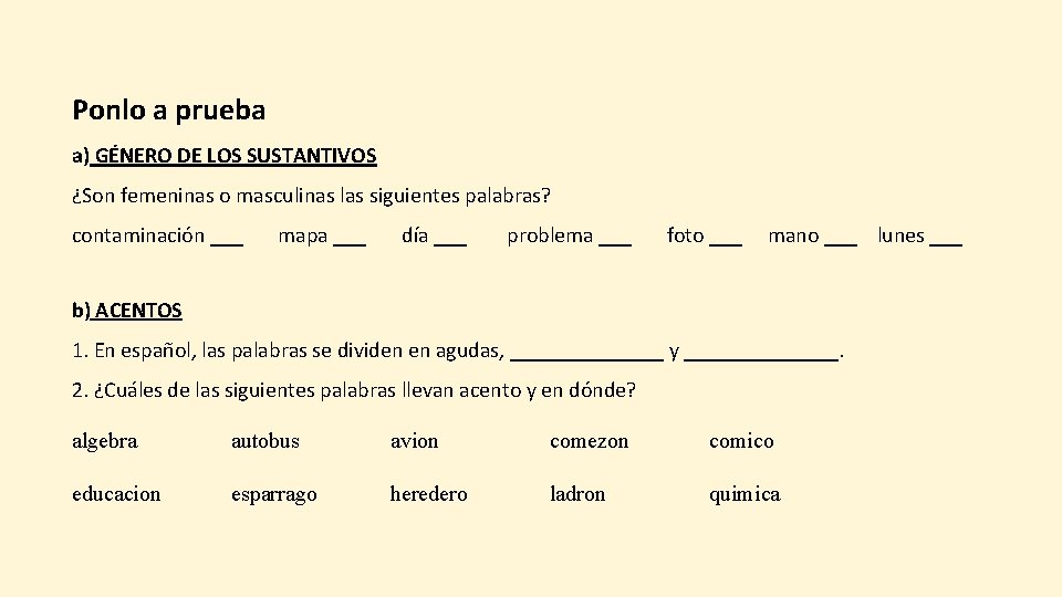 Ponlo a prueba a) GÉNERO DE LOS SUSTANTIVOS ¿Son femeninas o masculinas las siguientes