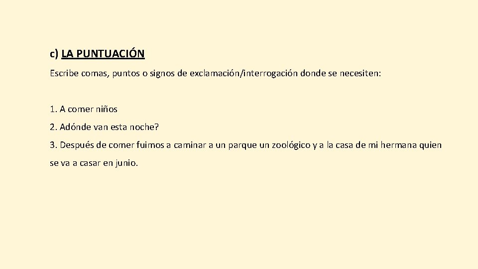 c) LA PUNTUACIÓN Escribe comas, puntos o signos de exclamación/interrogación donde se necesiten: 1.