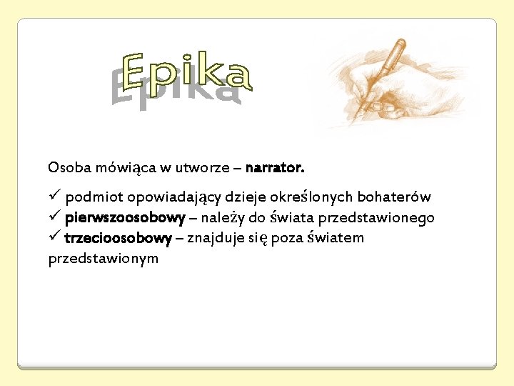 Osoba mówiąca w utworze – narrator. ü podmiot opowiadający dzieje określonych bohaterów ü pierwszoosobowy