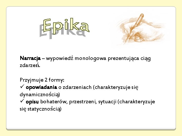 Narracja – wypowiedź monologowa prezentująca ciąg zdarzeń. Przyjmuje 2 formy: ü opowiadania o zdarzeniach