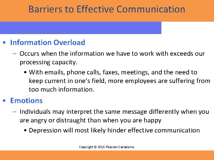 Barriers to Effective Communication • Information Overload – Occurs when the information we have