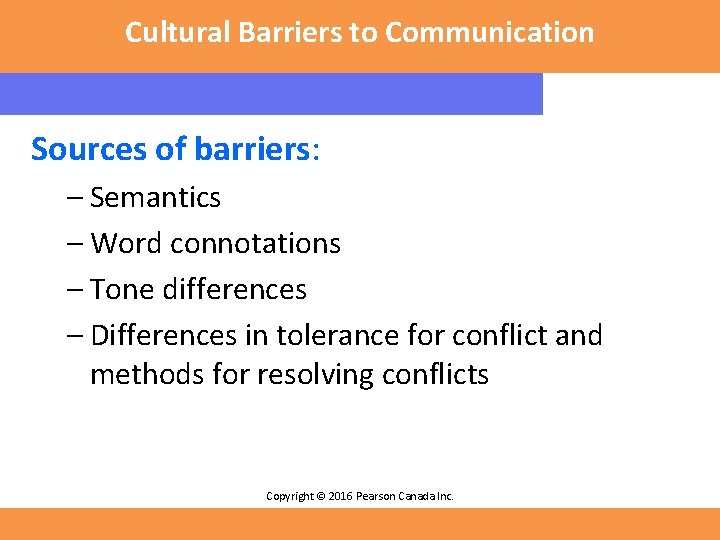 Cultural Barriers to Communication Sources of barriers: – Semantics – Word connotations – Tone