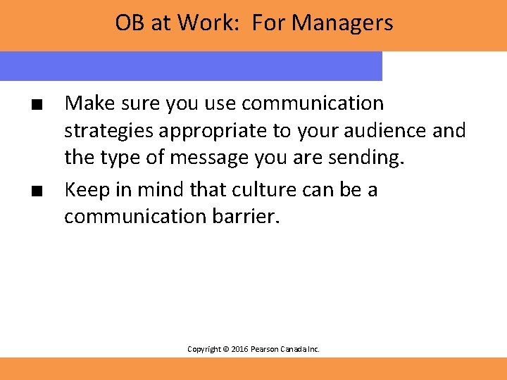 OB at Work: For Managers ■ Make sure you use communication strategies appropriate to
