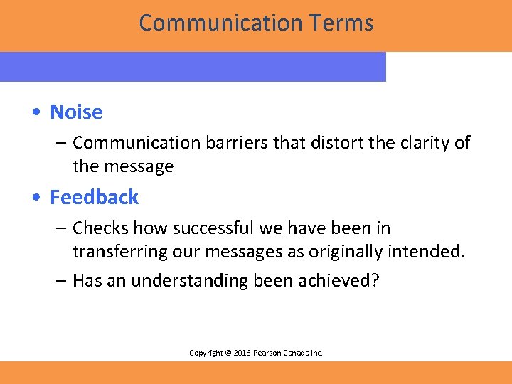 Communication Terms • Noise – Communication barriers that distort the clarity of the message