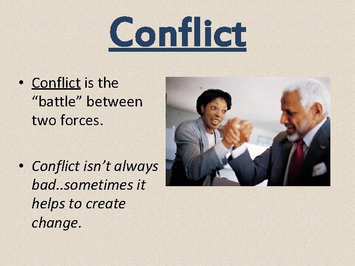 Conflict • Conflict is the “battle” between two forces. • Conflict isn’t always bad.