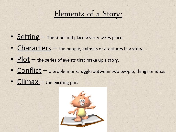 Elements of a Story: • • • Setting – The time and place a