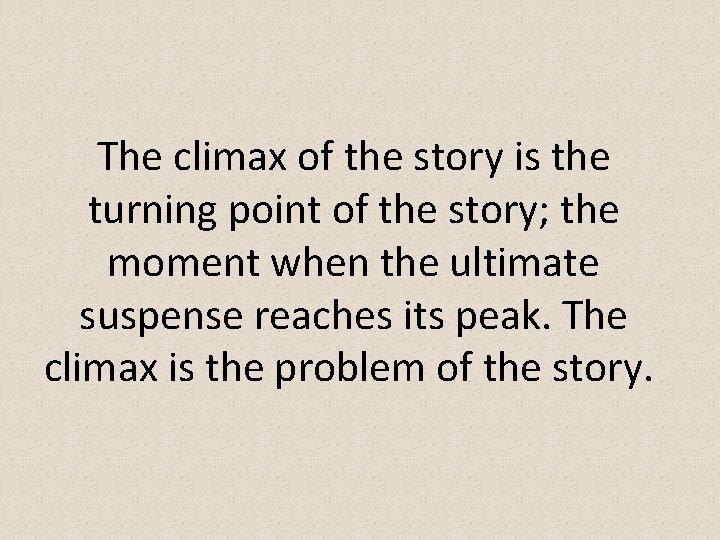 The climax of the story is the turning point of the story; the moment The climax of the story is the turning point of the story; the moment