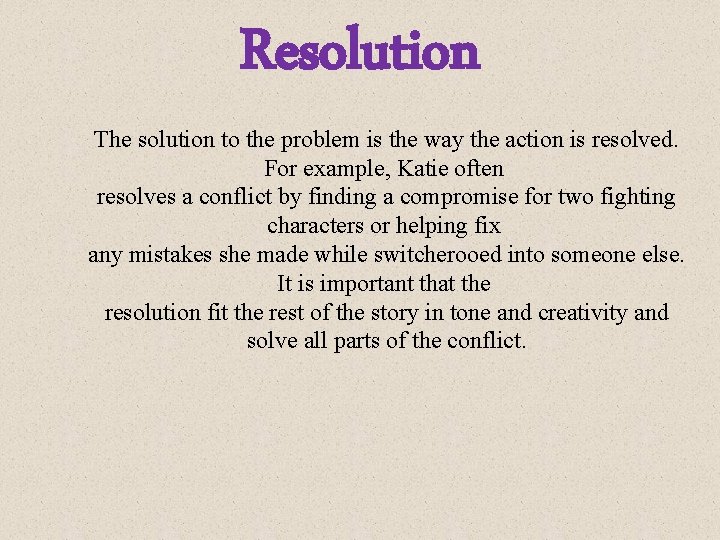 Resolution The solution to the problem is the way the action is resolved. For