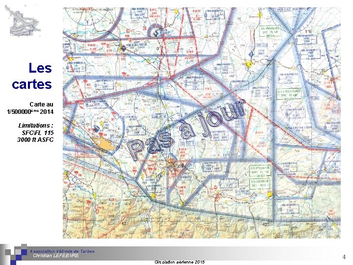 Les cartes Carte au 1/500000ème 2014 Limitations : SFCFL 115 3000 ft ASFC s