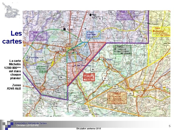 Les cartes La carte Michelin 1/200 000ème est dans chaque planeur Zones R 240