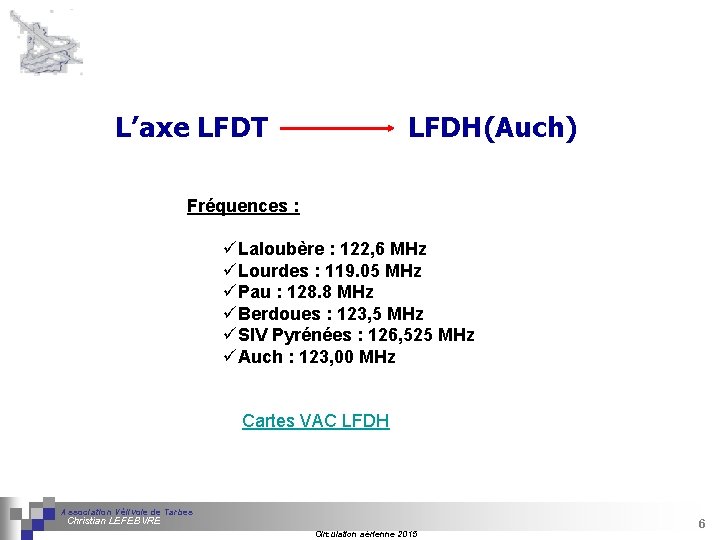 L’axe LFDT LFDH(Auch) Fréquences : üLaloubère : 122, 6 MHz üLourdes : 119. 05