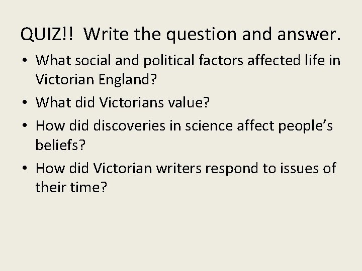 QUIZ!! Write the question and answer. • What social and political factors affected life