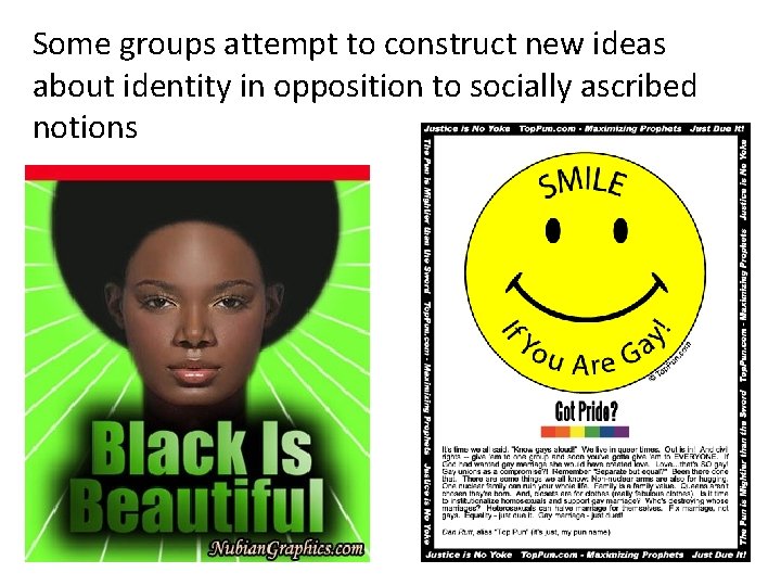 Some groups attempt to construct new ideas about identity in opposition to socially ascribed