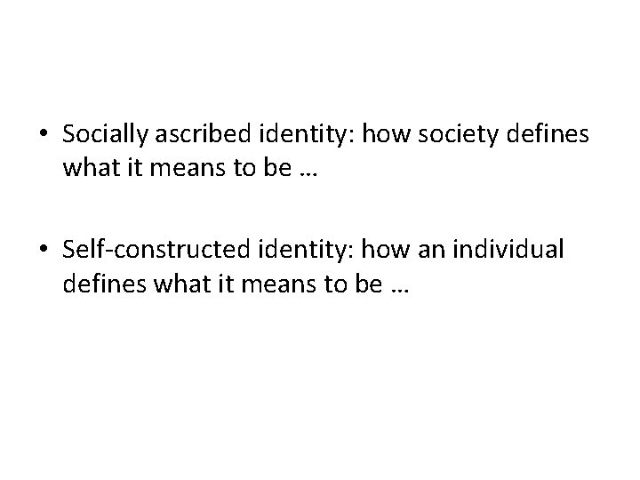  • Socially ascribed identity: how society defines what it means to be …