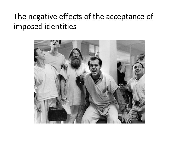 The negative effects of the acceptance of imposed identities 