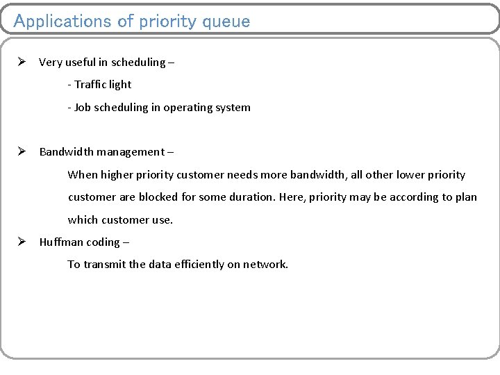 Applications of priority queue Ø Very useful in scheduling – - Traffic light -