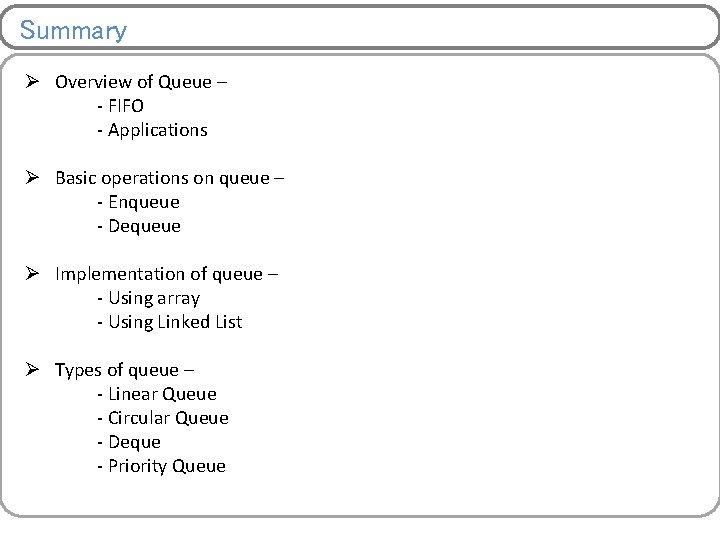 Summary Ø Overview of Queue – - FIFO - Applications Ø Basic operations on