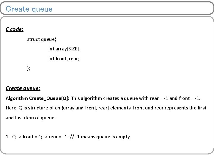 Create queue C code: struct queue{ int array[SIZE]; int front, rear; }; Create queue:
