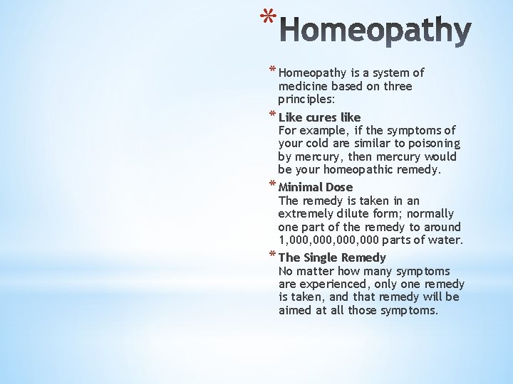 * * Homeopathy is a system of medicine based on three principles: * Like