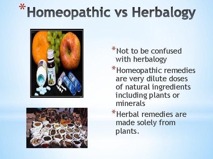 * *Not to be confused with herbalogy *Homeopathic remedies are very dilute doses of