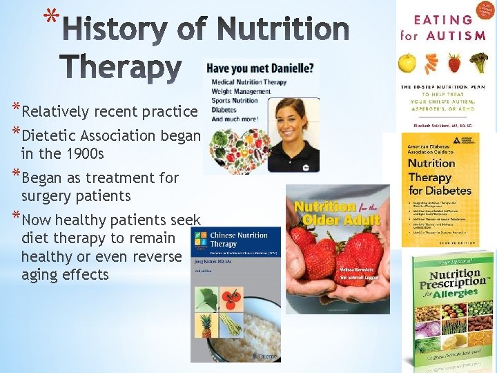 * *Relatively recent practice *Dietetic Association began in the 1900 s *Began as treatment