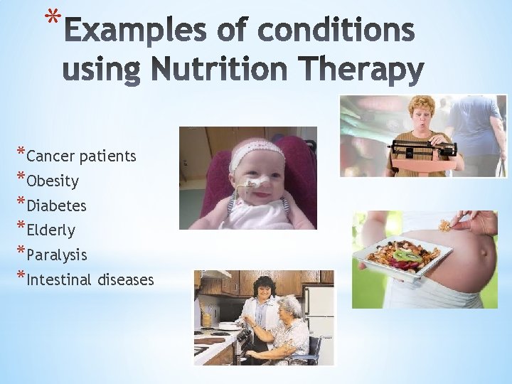 * *Cancer patients *Obesity *Diabetes *Elderly *Paralysis *Intestinal diseases 