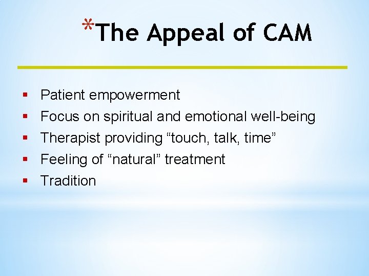 *The Appeal of CAM § § § Patient empowerment Focus on spiritual and emotional