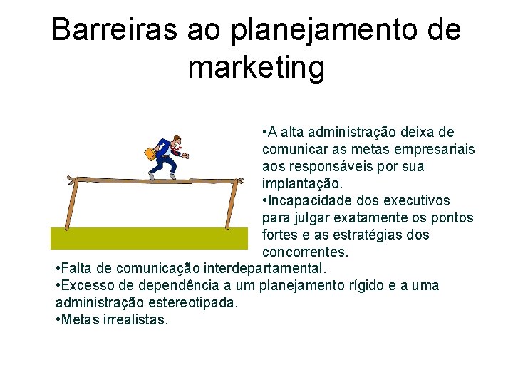 Barreiras ao planejamento de marketing • A alta administração deixa de comunicar as metas