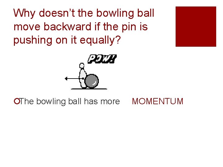 Why doesn’t the bowling ball move backward if the pin is pushing on it