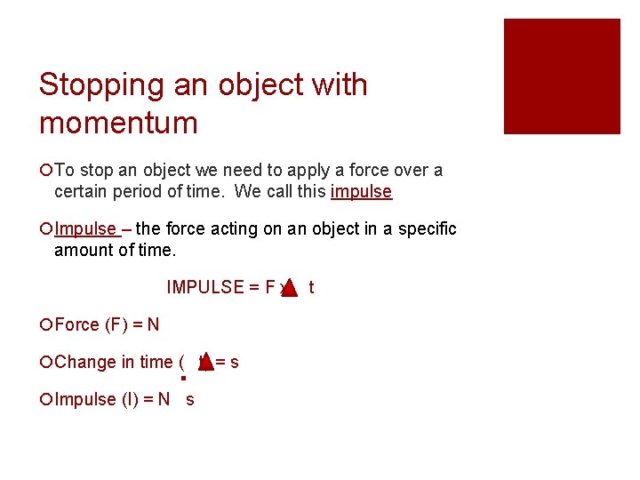 Stopping an object with momentum ¡To stop an object we need to apply a