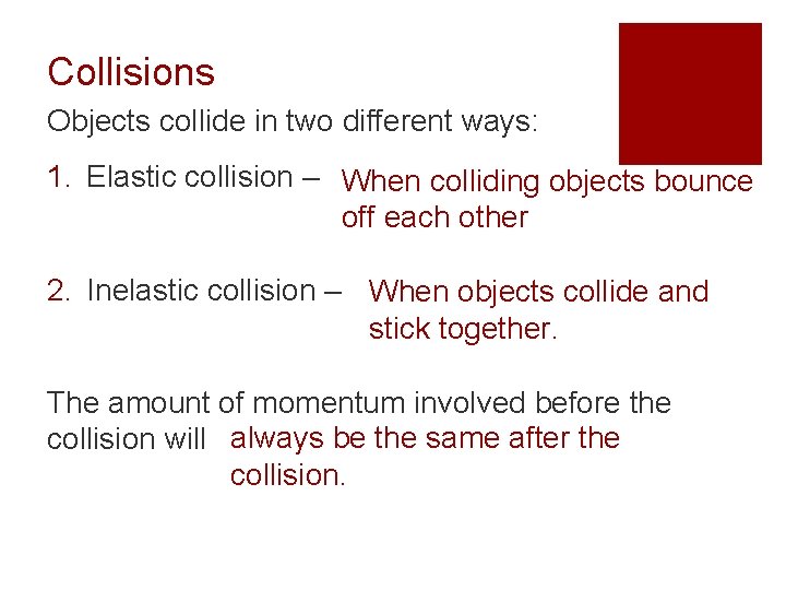 Collisions Objects collide in two different ways: 1. Elastic collision – When colliding objects
