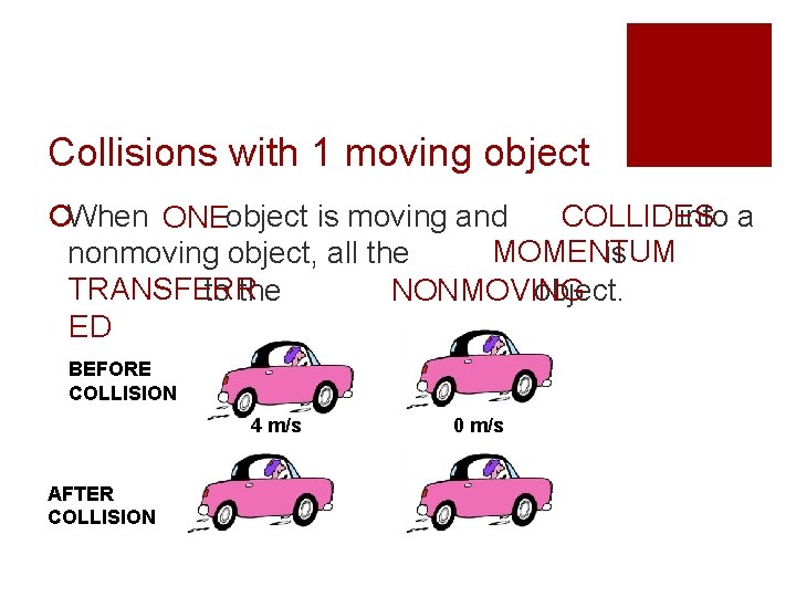 Collisions with 1 moving object ¡When ONEobject is moving and into a COLLIDES MOMENTUM