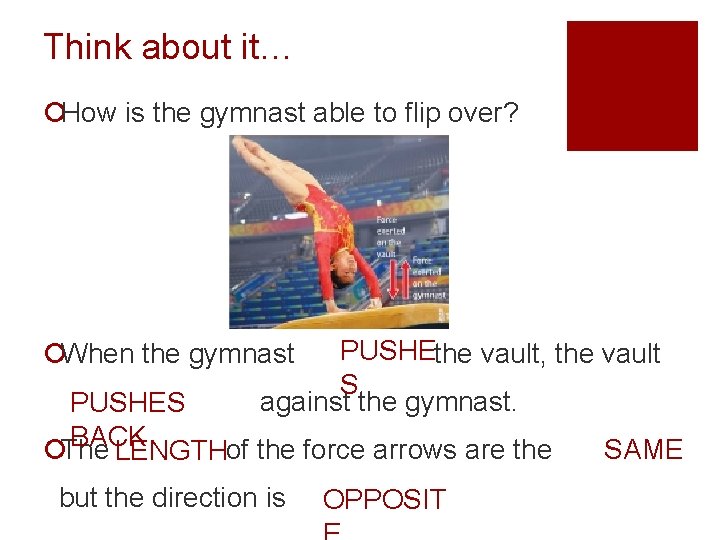 Think about it… ¡How is the gymnast able to flip over? PUSHEthe vault, the