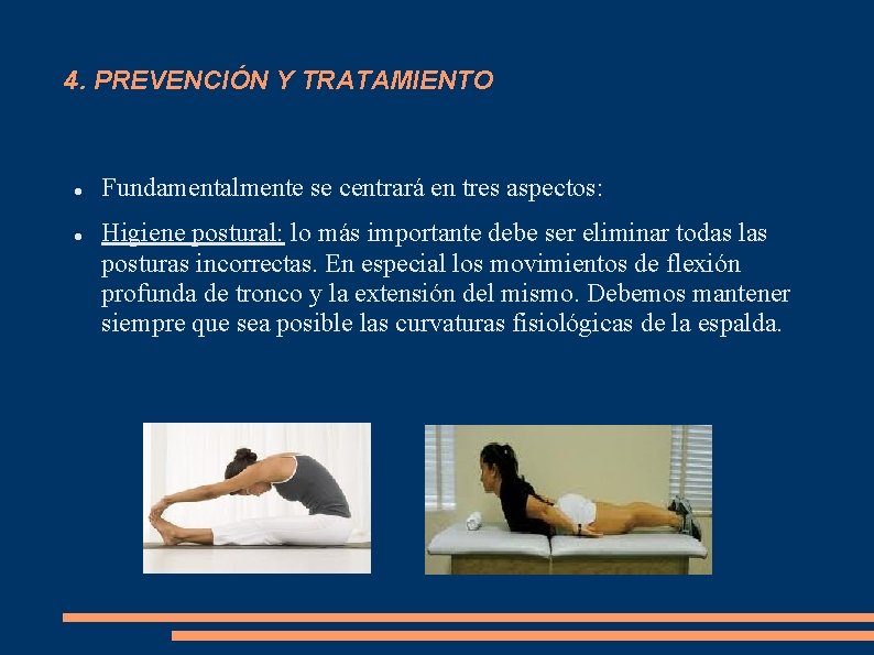 4. PREVENCIÓN Y TRATAMIENTO Fundamentalmente se centrará en tres aspectos: Higiene postural: lo más