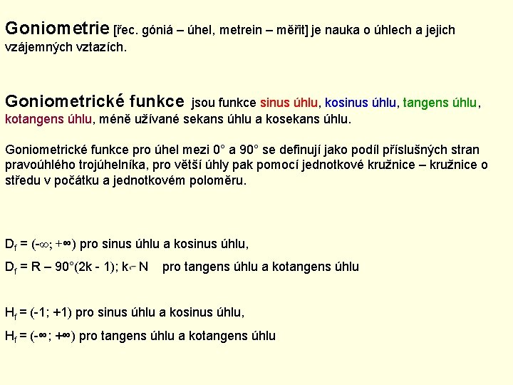 Goniometrie [řec. góniá – úhel, metrein – měřit] je nauka o úhlech a jejich