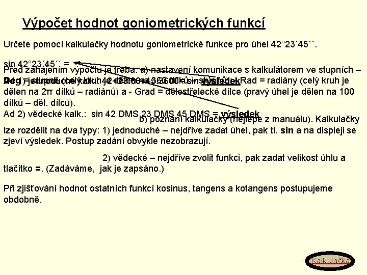 Výpočet hodnot goniometrických funkcí Určete pomocí kalkulačky hodnotu goniometrické funkce pro úhel 42° 23´