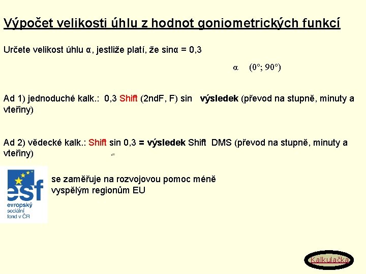 Výpočet velikosti úhlu z hodnot goniometrických funkcí Určete velikost úhlu α, jestliže platí, že