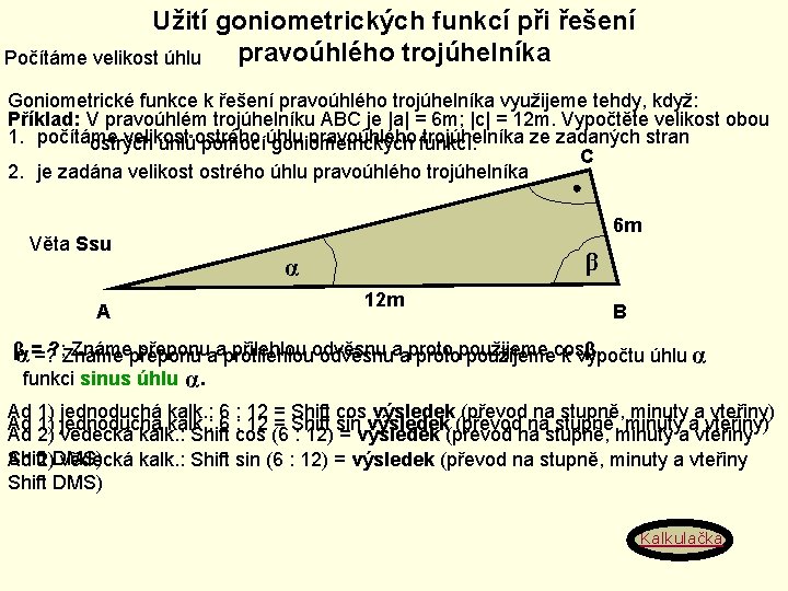 Užití goniometrických funkcí při řešení pravoúhlého trojúhelníka Počítáme velikost úhlu Goniometrické funkce k řešení