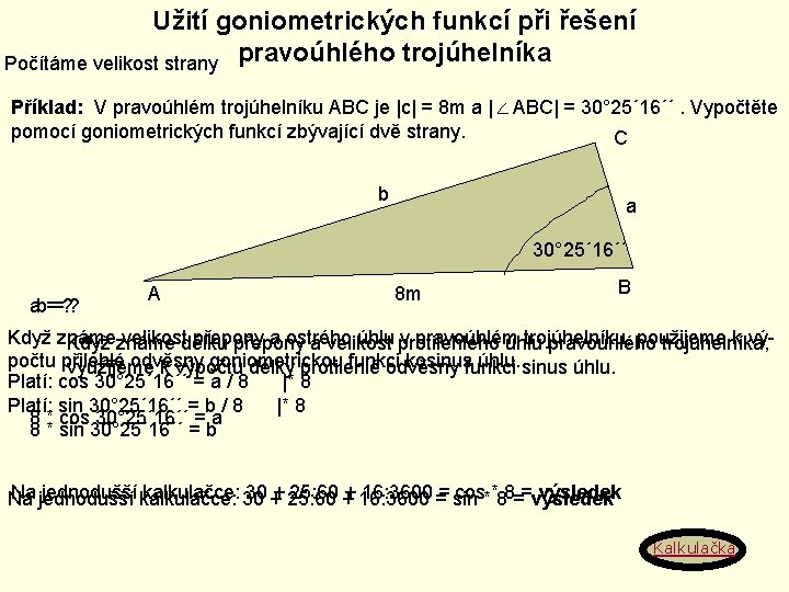 Užití goniometrických funkcí při řešení Počítáme velikost strany pravoúhlého trojúhelníka Příklad: V pravoúhlém trojúhelníku