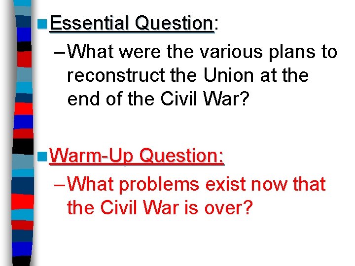 n Essential Question: Question – What were the various plans to reconstruct the Union